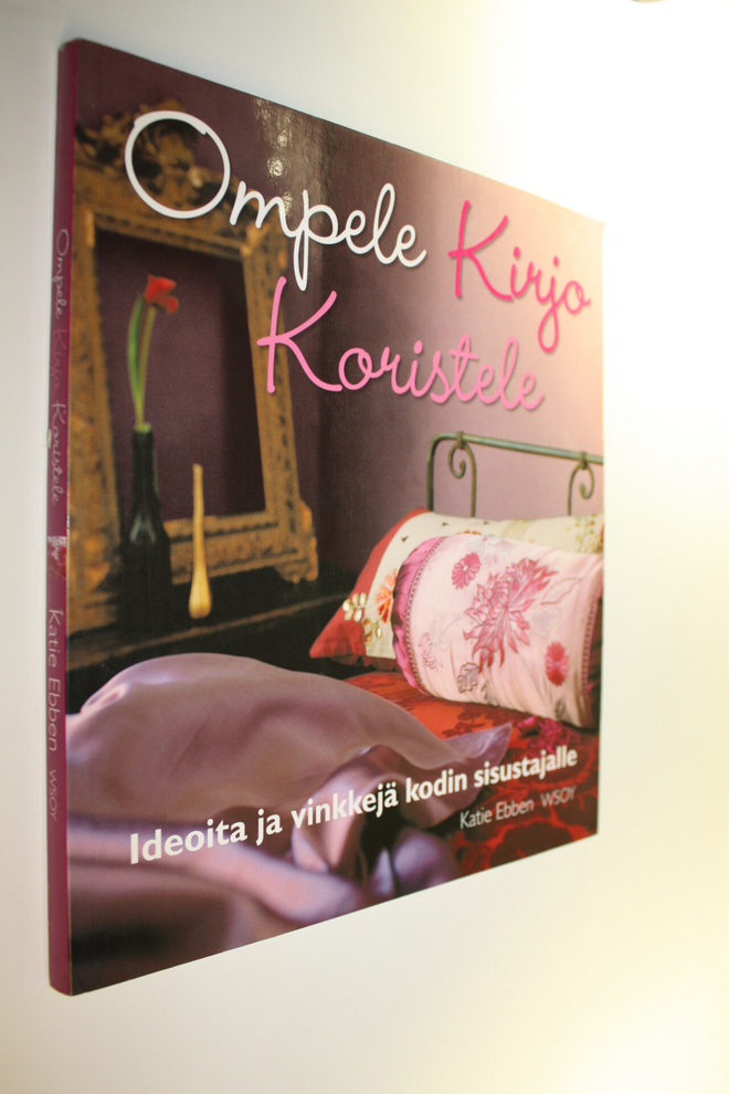 Katie Ebben : Ompele, kirjo, koristele : ideoita ja vinkk...