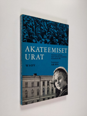 Akateemiset urat : ammatinvalinnan opas korkeakouluopinto...