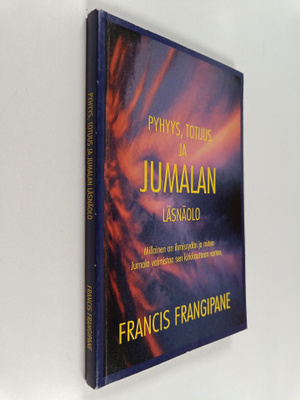 Francis Frangipane : Pyhyys, totuus ja Jumalan läsnäolo :...