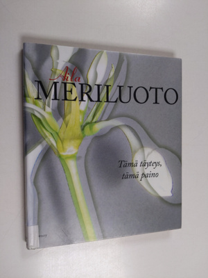 Aila Meriluoto : Tämä täyteys, tämä paino