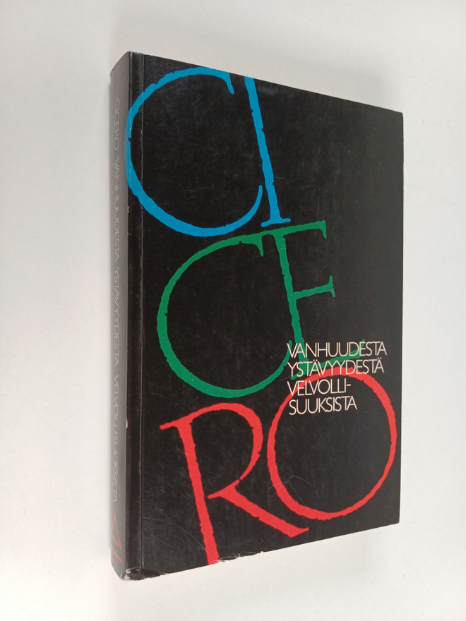 Marcus Tullius Cicero : Vanhuudesta ; Ystävyydestä ; Velv...