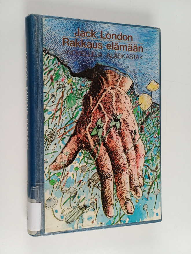 Jack London : Rakkaus elämään : Novelleja Alaskasta