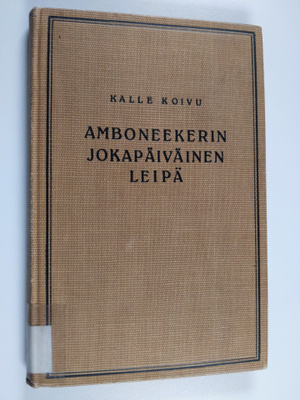 Kalle Koivu : Amboneekerin jokapäiväinen leipä : kuvauksi...