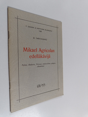 Dimitri Tarvasaho : Mikael Agricolan edelläkävijä : Pyhän...