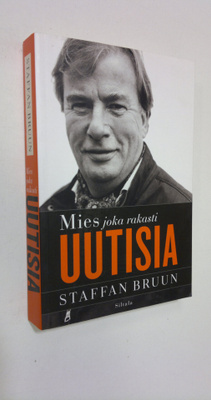 Staffan Bruun : Mies joka rakasti uutisia