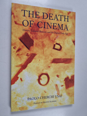 Paolo Cherchi Usai : The Death of Cinema - History, Cultu...