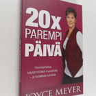 Joyce Meyer : 20x parempi päivä : Yksinkertaisia, käytänn... - pikkukuva 1