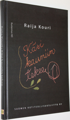 Raija Kouri : Käsi kauniin tekee : Suomen kotiteollisuusl...