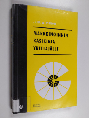Juha Wikström : Markkinoinnin käsikirja yrittäjälle