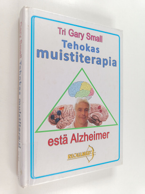 Gary Small : Tehokas muistiterapia - Estä Alzheimer