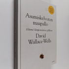 David Wallace-Wells : Asumiskelvoton maapallo : elämä läm... - pikkukuva 1
