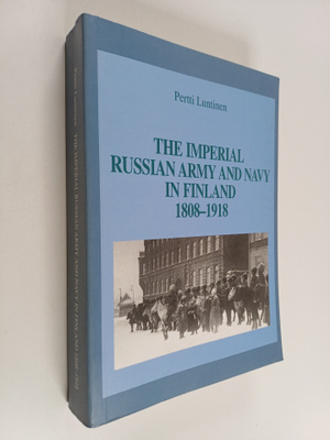 Pertti Luntinen : The imperial Russian army and navy in F...