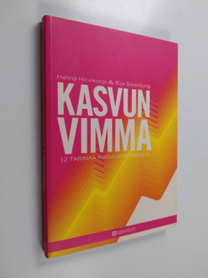 Helinä Hirvikorpi : Kasvun vimma : 12 tarinaa kasvuyrityk...