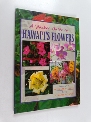 Leland Miyano : A Pocket Guide to Hawai`i's Flowers