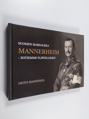 Ohto Manninen : Suomen marsalkka Mannerheim : sotiemme yl...