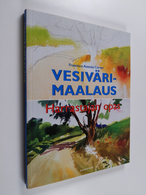 Francisco Asensio Cerver : Vesivärimaalaus : harrastajan ...