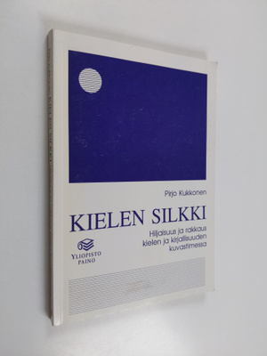 Pirjo Kukkonen : Kielen silkki : hiljaisuus ja rakkaus ki...