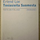 [Kirja] ERLEND LOE: TOSIASIOITA SUOMESTA - pikkukuva 1