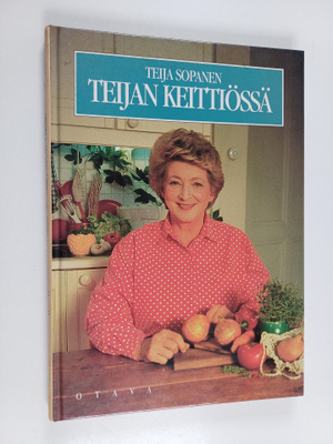 Teija Sopanen : Teijan keittiössä