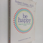 Robert Holden : Be happy : release the power of happiness... - pikkukuva 1