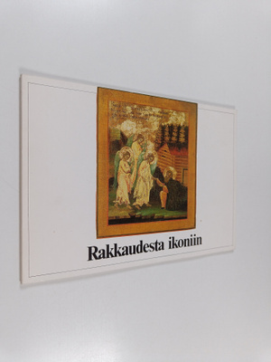 Rakkaudesta ikoniin : Suomen Ikonimaalarit ry:n 10-vuotis...