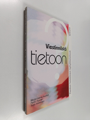 Maija-Leena Huotari : Viestinnästä tietoon : tiedon luomi...