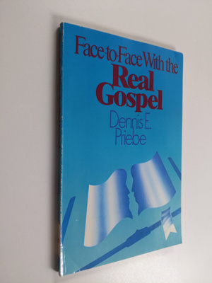 Dennis E. Priebe : Face-to-face with the Real Gospel