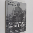 Antero Tiirikka : Oleksä pappa ampun jonku? : tapahtui so... - pikkukuva 1