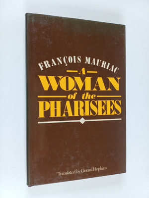 Francois Mauriac : A Woman of the Pharisees