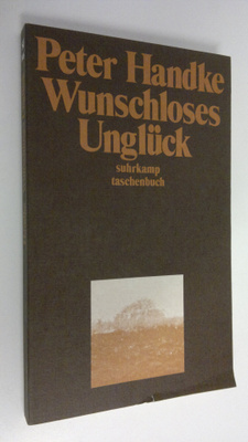 Peter Handke : Wunschloses Ungluck