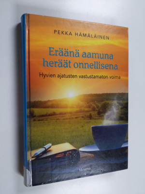Pekka Hämäläinen : Eräänä aamuna heräät onnellisena : hyv...