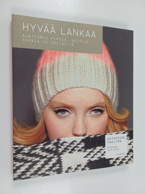 Katherine Poulton : Hyvää lankaa : ajattomia pipoja, huiv...