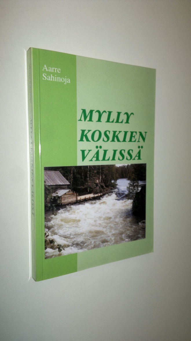 Aarre Sahinoja : Mylly koskien välissä
