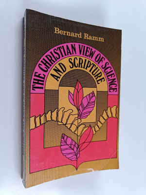 Bernard L. Ramm : The Christian View of Science and Scrip...