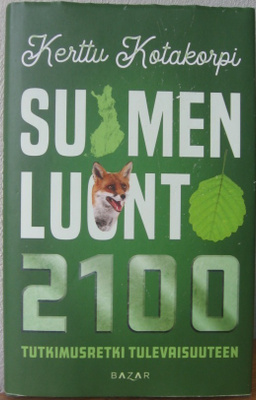 Kerttu Kotakorpi: Suomen luonto 2100, Bazar 2021. 255 s.