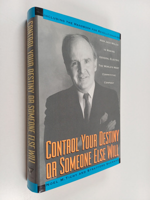 Noel M. Tichy : Control your destiny or someone else will...