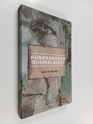 Aimo Ruusunen : Punakankaan suomalaiset : teloitus- ja ha...