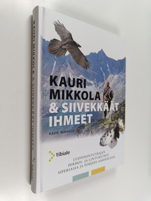 Kauri Mikkola : Kauri Mikkola & siivekkäät ihmeet : luonn...