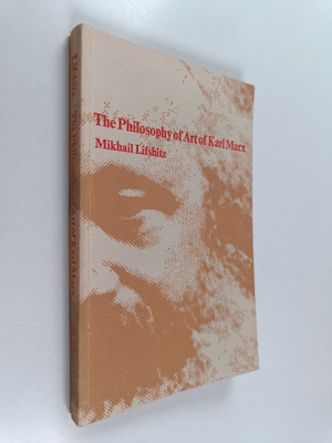 Mihail Lifsic : The philosophy of art of Karl Marx