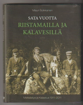 Mauri Soikkanen: Sata vuotta riistamailla ja kalavesillä