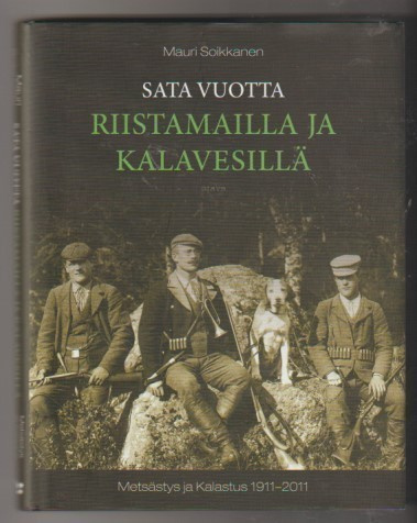 Mauri Soikkanen: Sata vuotta riistamailla ja kalavesillä