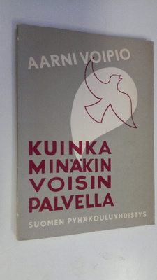 Aarni (toim.) Voipio : Kuinka minäkin voisin palvella : m...