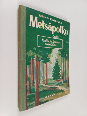 Reino Kalliola : Metsäpolku : kodin ja koulun metsäkirja