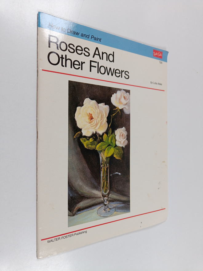 Lola Ades : How to draw and paint roses and other flowers