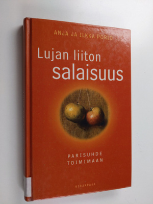 Anja Porio : Lujan liiton salaisuus : parisuhde toimimaan