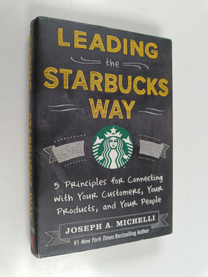 Joseph A. Michelli : Leading the Starbucks way : 5 princi...