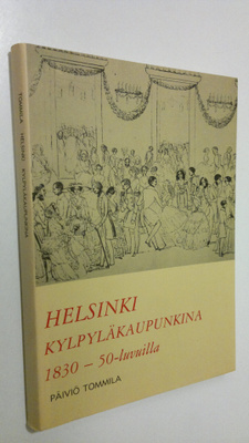 Päiviö Tommila : Helsinki kylpyläkaupunkina 1830-1850-luv...