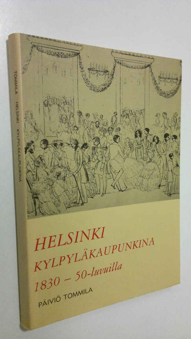 Päiviö Tommila : Helsinki kylpyläkaupunkina 1830-1850-luv...