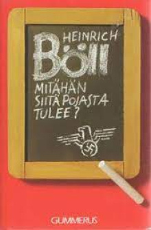 Heinrich Böll - Mitähän siitä pojasta tulee? eli Jotakin