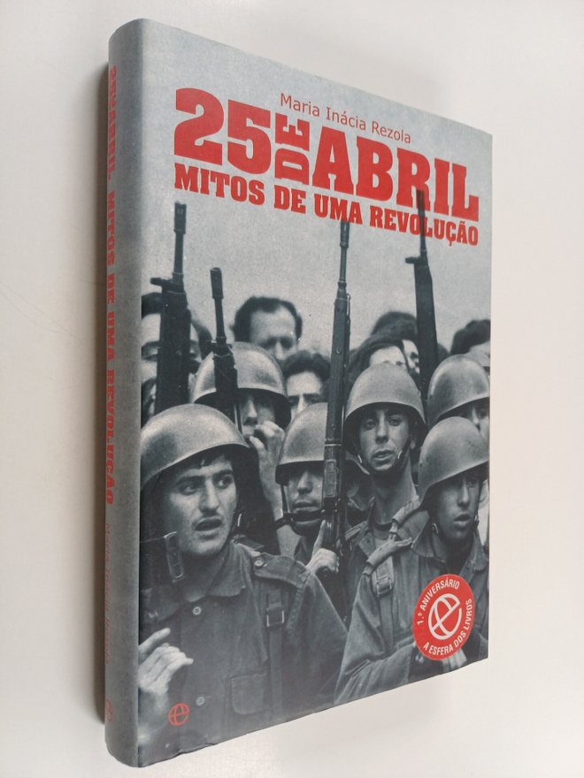 Maria Inacia Rezola : 25 de abril - mitos de uma revolucao
